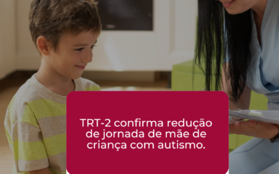 TRT-2 confirma redução de jornada de mãe de criança com autismo