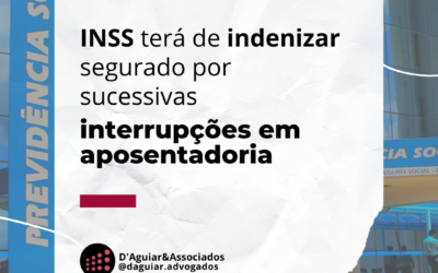 INSS terá de indenizar segurado por sucessivas interrupções em aposentadoria
