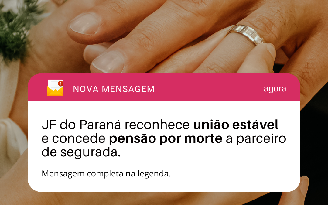 JF do Paraná reconhece união estável e concede pensão por morte a parceiro de segurada